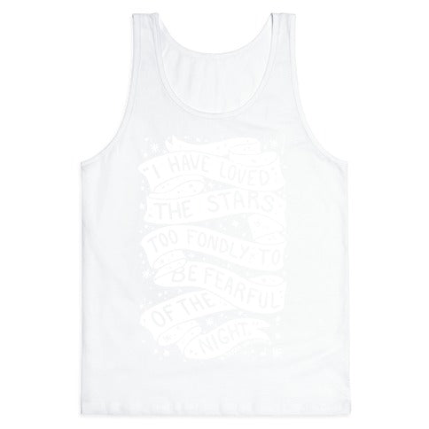 I Have Loved The Stars Too Fondly To Be Fearful Of The Night Tank Top